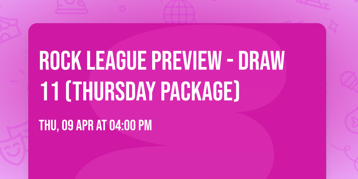 Rock League Preview - Draw 11 (Thursday Package)