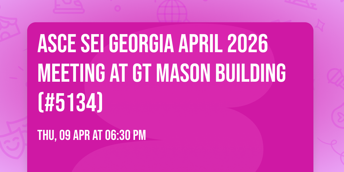 ASCE SEI Georgia APRIL 2026 Meeting at GT Mason Building (#5134)