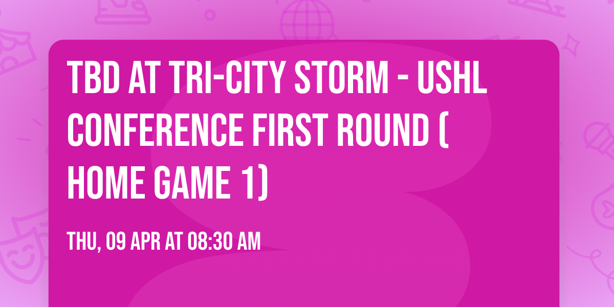 TBD at Tri-City Storm - USHL Conference First Round (Home Game 1)