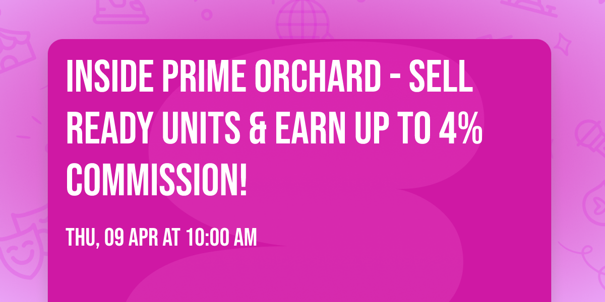 Inside Prime Orchard - Sell Ready Units & Earn Up To 4% Commission!