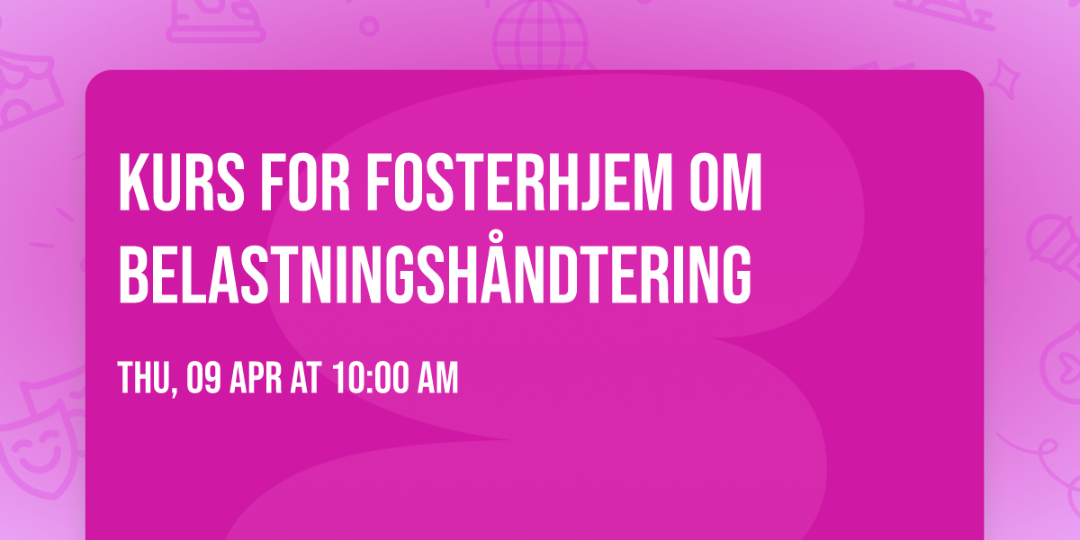 Kurs for fosterhjem om belastningsh\u00e5ndtering