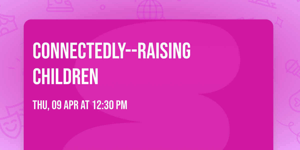 CONNECTEDLY--RAISING CHILDREN