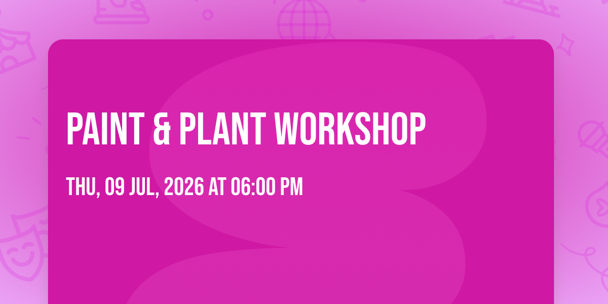 Paint &amp; Plant Workshop