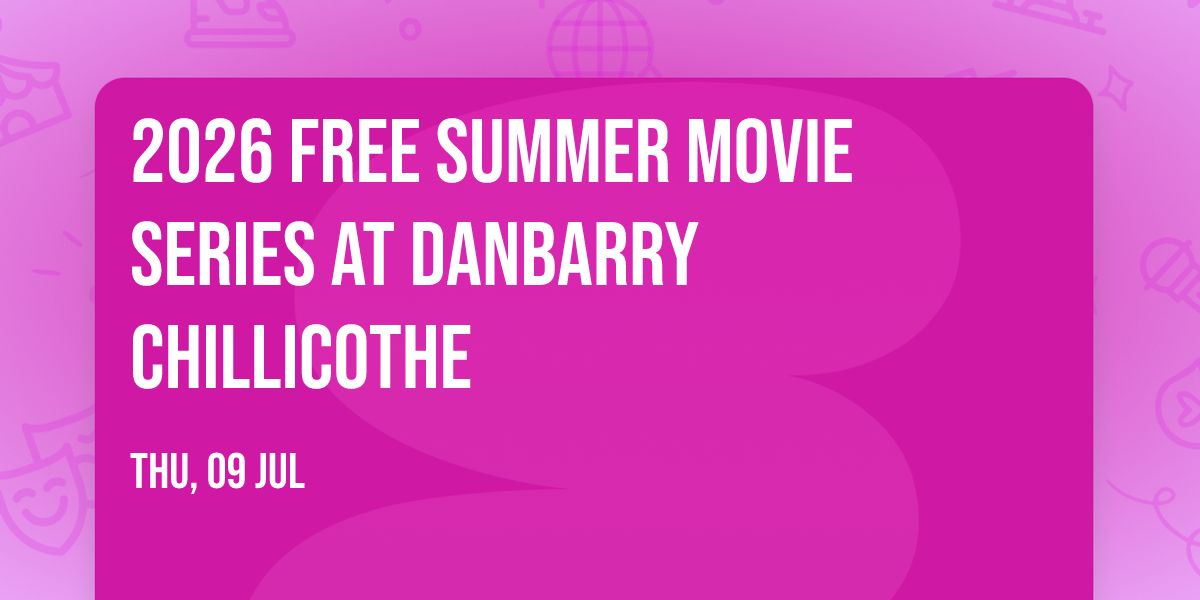 2026 Free Summer Movie Series at Danbarry Chillicothe