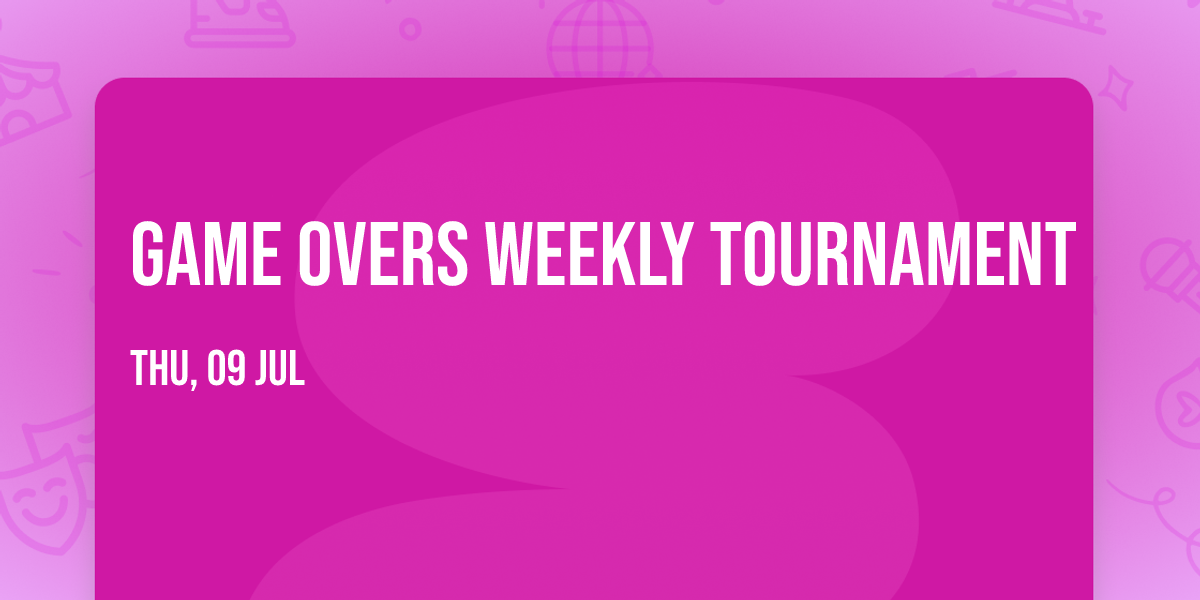 Game Overs Weekly Tournament