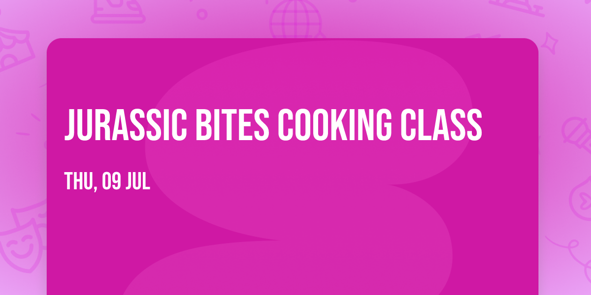 Jurassic Bites Cooking Class