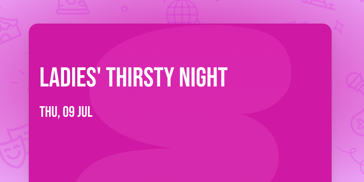 Ladies' Thirsty Night