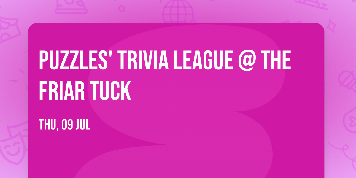 Puzzles' Trivia League @ The Friar Tuck