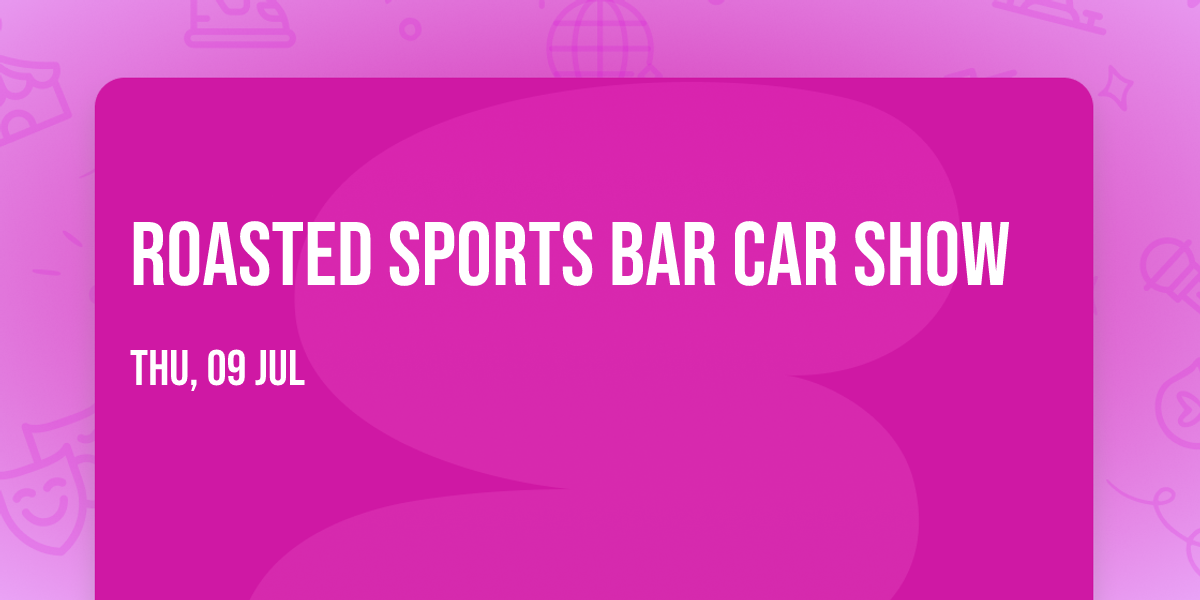 ROASTED SPORTS BAR CAR SHOW