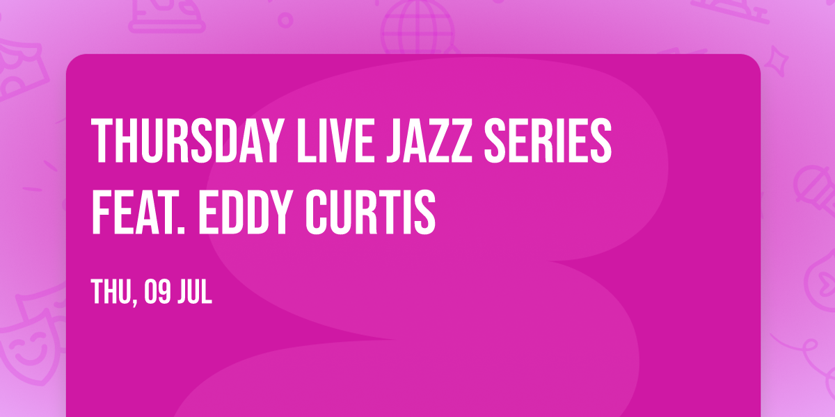 Thursday Live Jazz Series feat. Eddy Curtis