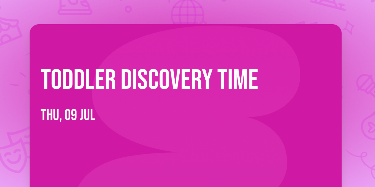 Toddler Discovery Time