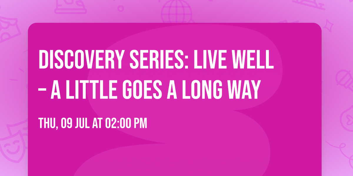Discovery Series: Live Well \u2013 A Little Goes a Long Way