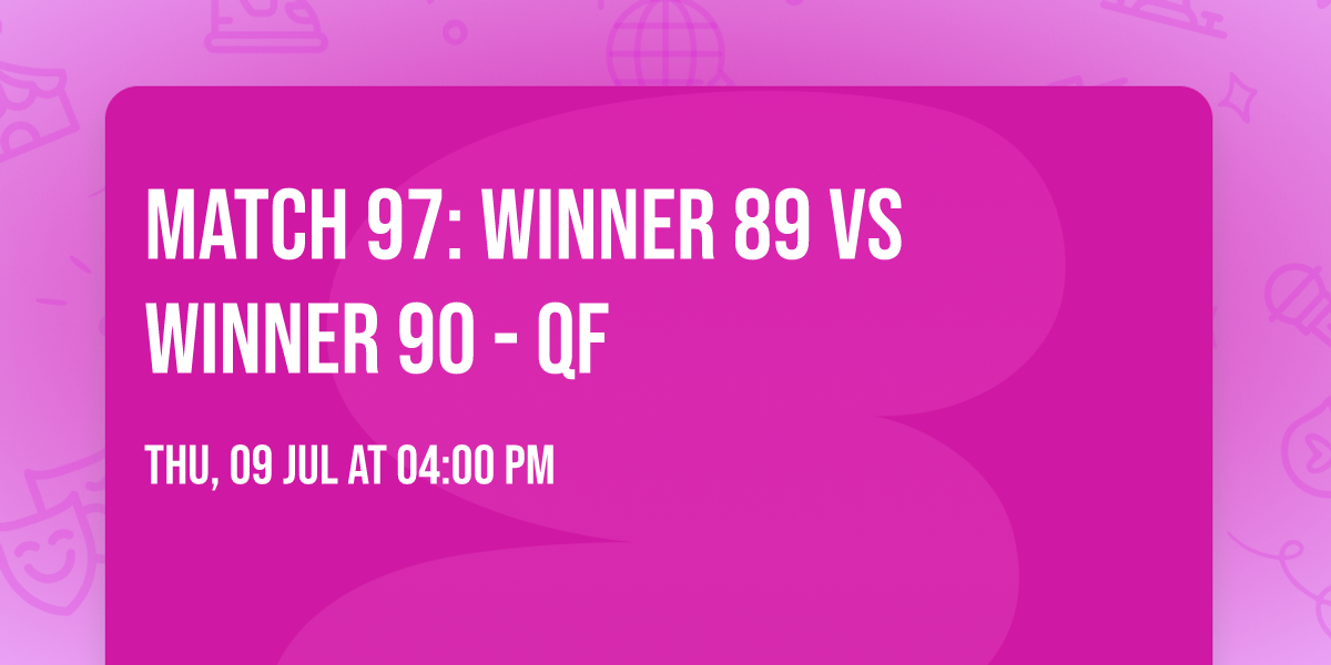 Match 97: Winner 89 vs Winner 90 - QF
