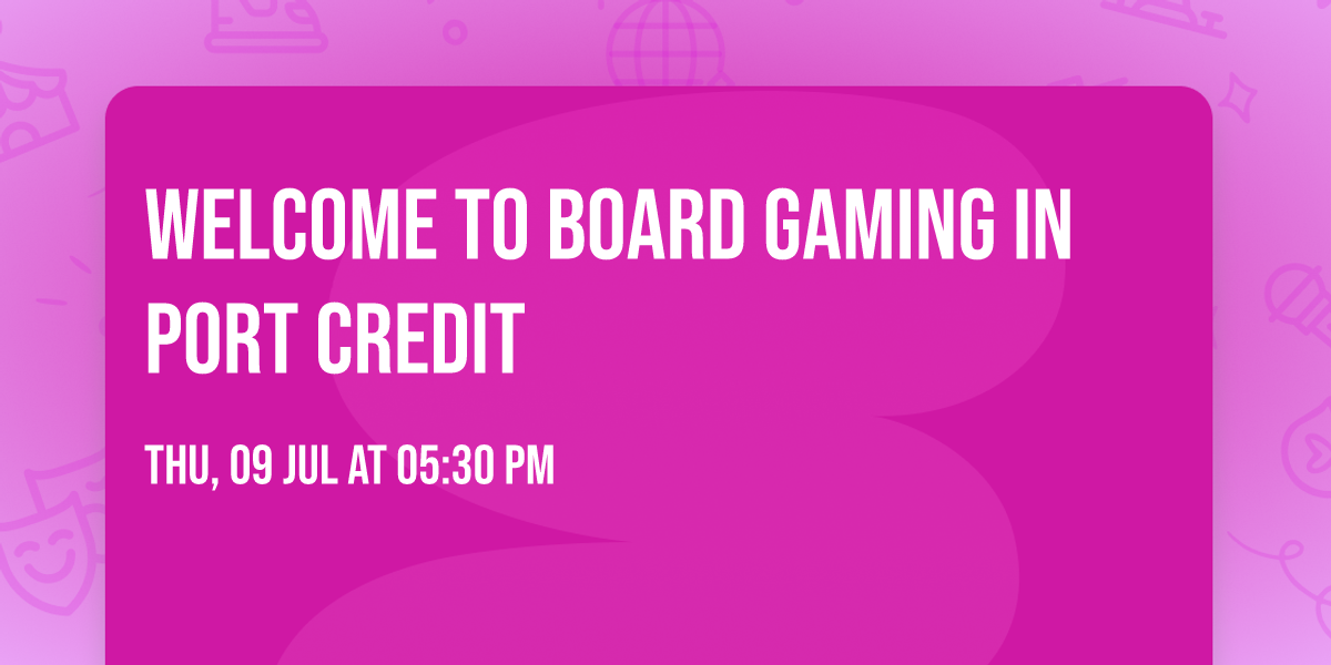 Welcome to Board Gaming in Port Credit