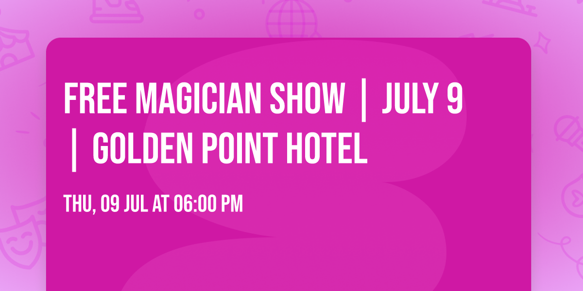 FREE MAGICIAN SHOW | JULY 9 | GOLDEN POINT HOTEL