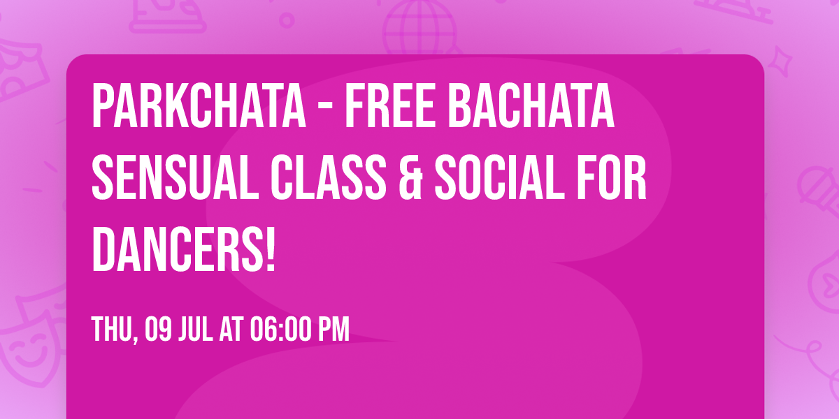 PARKCHATA - FREE Bachata Sensual Class & Social for dancers!