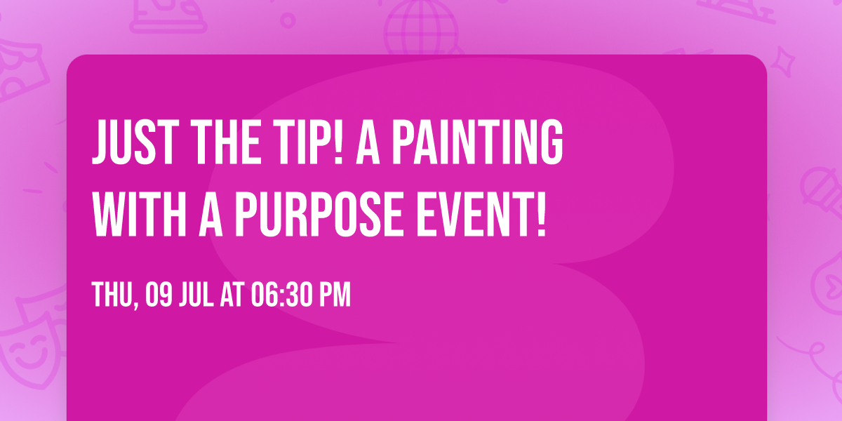 Just the Tip! A Painting With A Purpose Event! 