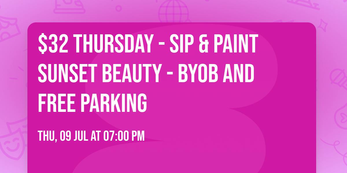 $32 Thursday - Sip & Paint Sunset Beauty - BYOB and Free Parking