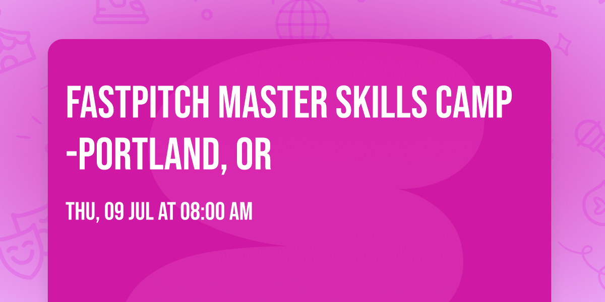 Fastpitch Master Skills Camp-Portland, OR