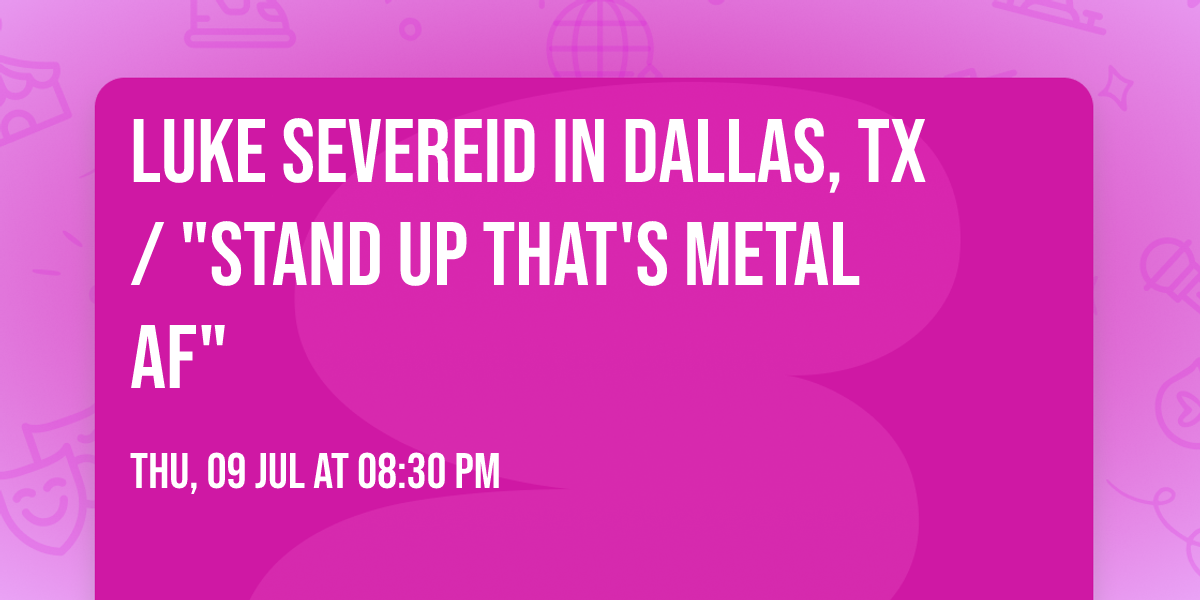 LUKE SEVEREID in Dallas, TX  \/ "Stand UP that's Metal AF"