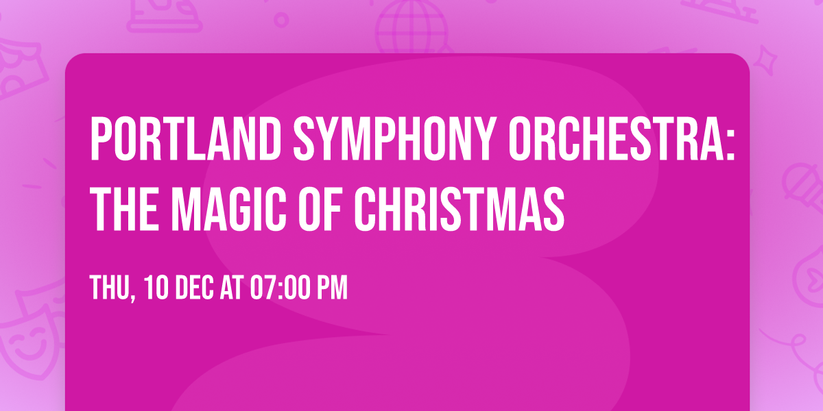 Portland Symphony Orchestra: The Magic Of Christmas