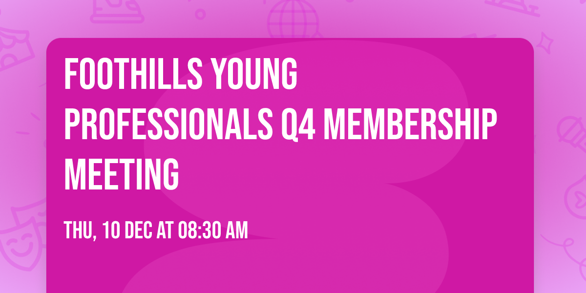 Foothills Young Professionals Q4 Membership Meeting