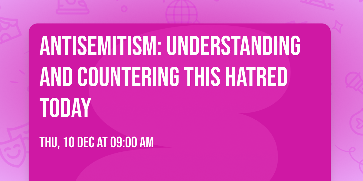 Antisemitism: Understanding and Countering this Hatred Today
