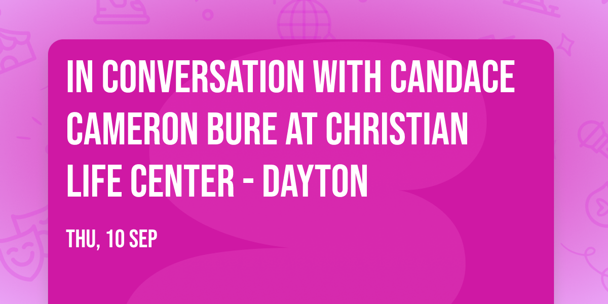 In Conversation with Candace Cameron Bure at Christian Life Center - Dayton