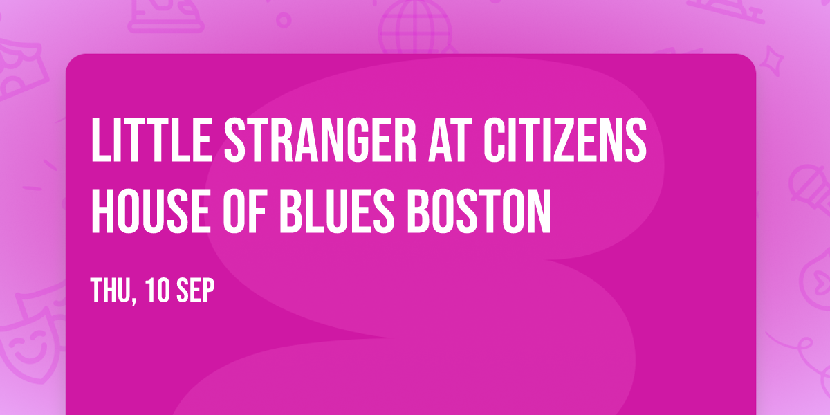 Little Stranger at Citizens House of Blues Boston