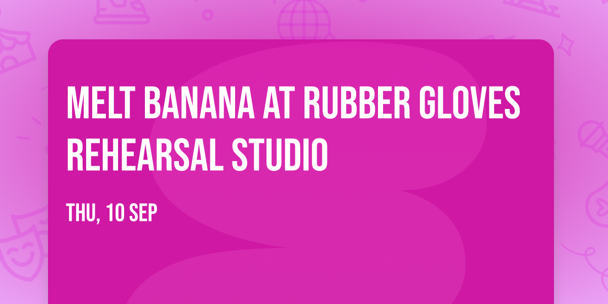 Melt Banana at Rubber Gloves Rehearsal Studio