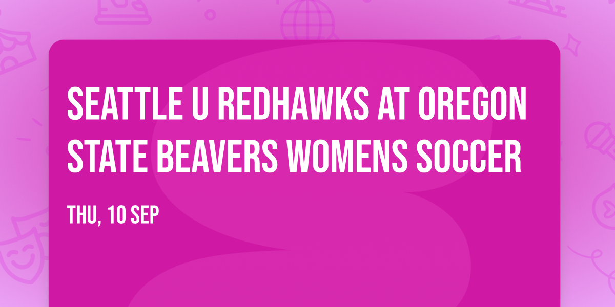 Seattle U Redhawks at Oregon State Beavers Womens Soccer