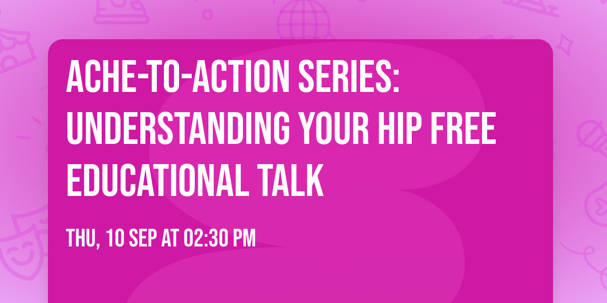 Ache-to-Action Series: Understanding Your Hip Free Educational Talk