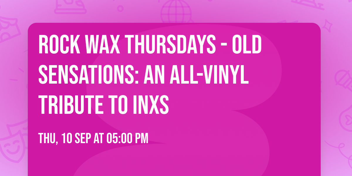 Rock Wax Thursdays - Old Sensations: An All-Vinyl Tribute to INXS