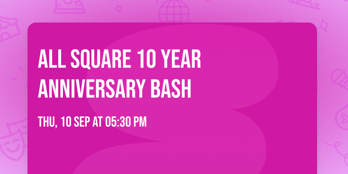 All Square 10 Year Anniversary Bash