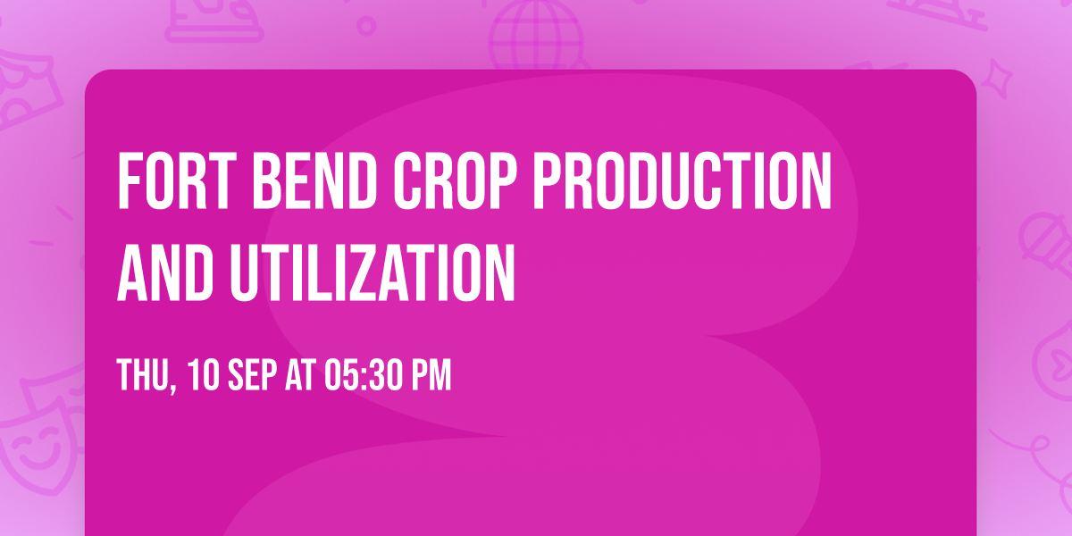 Fort Bend Crop Production and Utilization