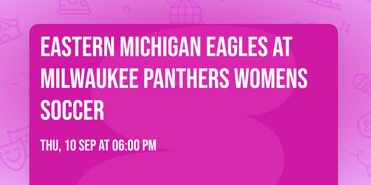 Eastern Michigan Eagles at Milwaukee Panthers Womens Soccer