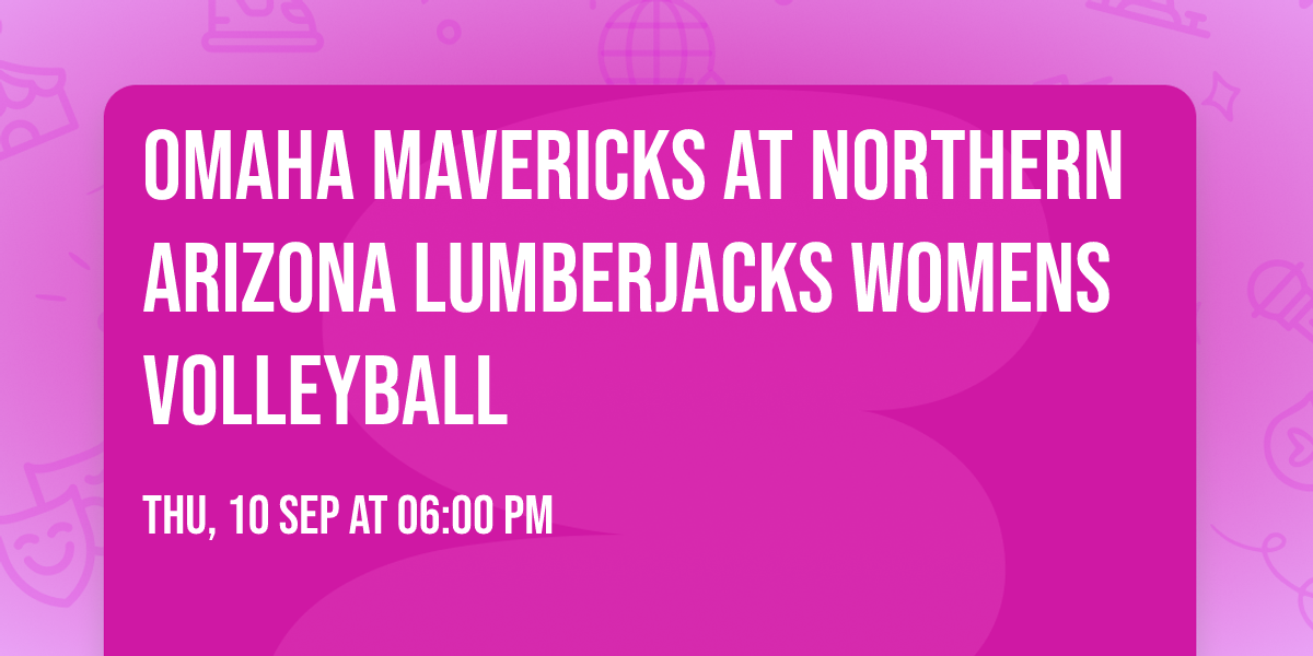 Omaha Mavericks at Northern Arizona Lumberjacks Womens Volleyball