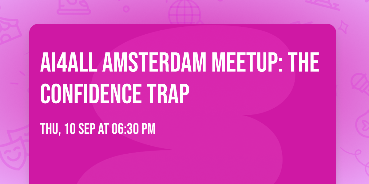 AI4ALL Amsterdam Meetup: The Confidence Trap