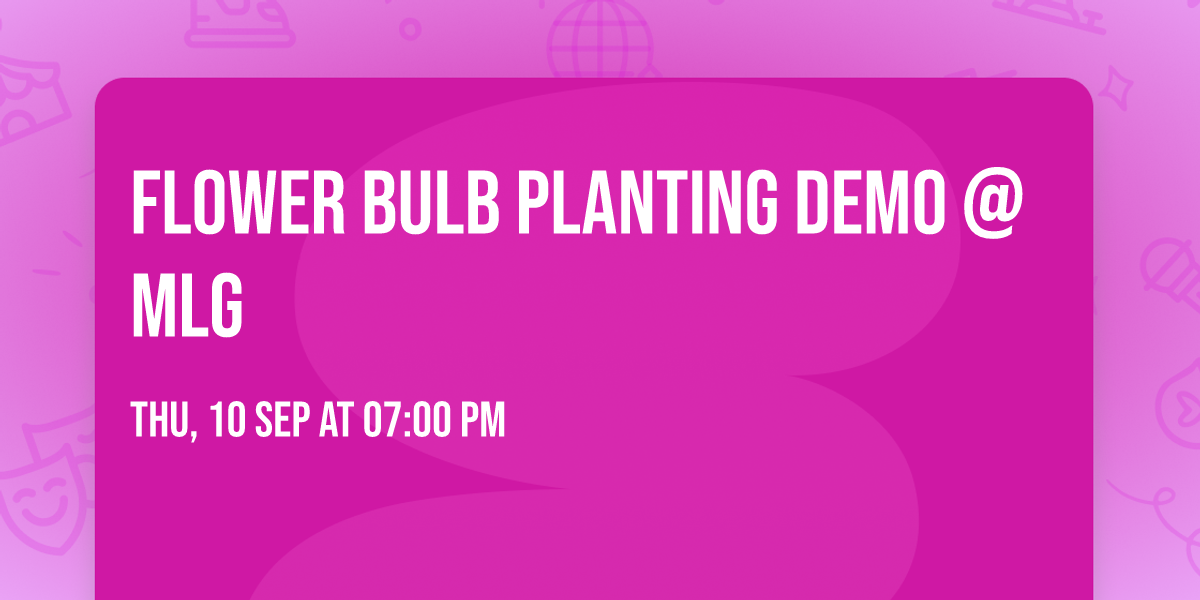 Flower Bulb Planting Demo @ MLG