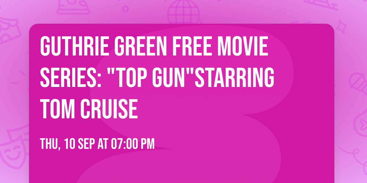 Guthrie Green Free Movie Series: "Top Gun"Starring Tom Cruise