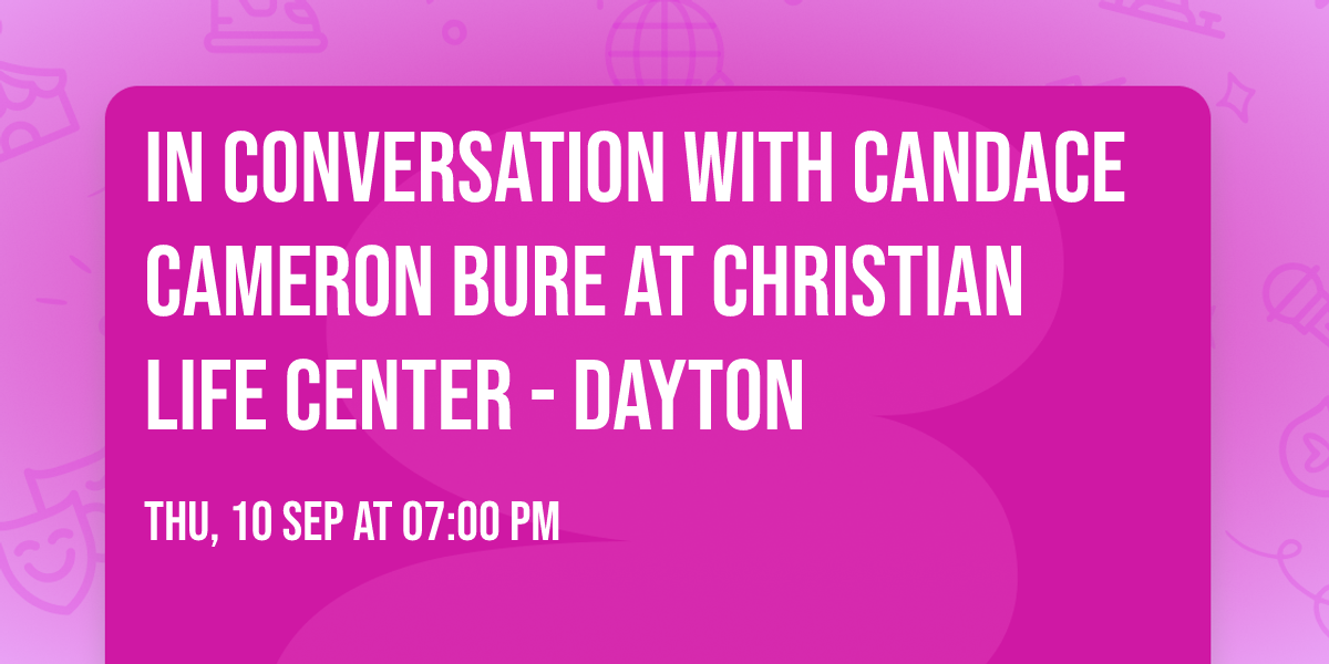 In Conversation with Candace Cameron Bure at Christian Life Center - Dayton