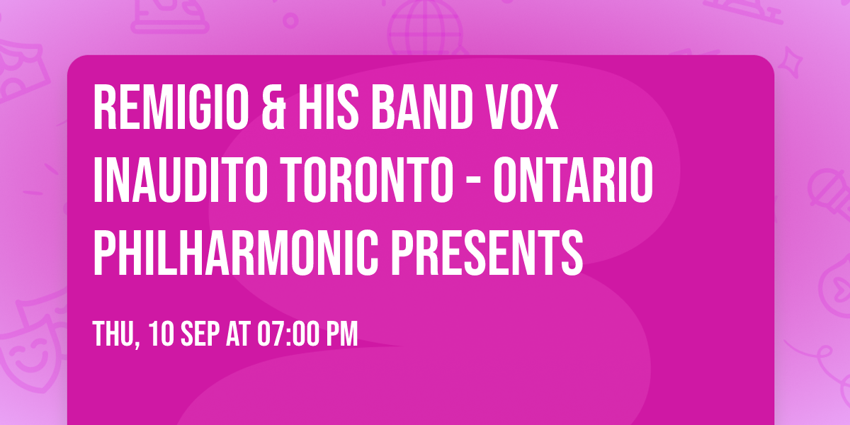 Remigio & his band Vox Inaudito TORONTO - Ontario Philharmonic Presents 