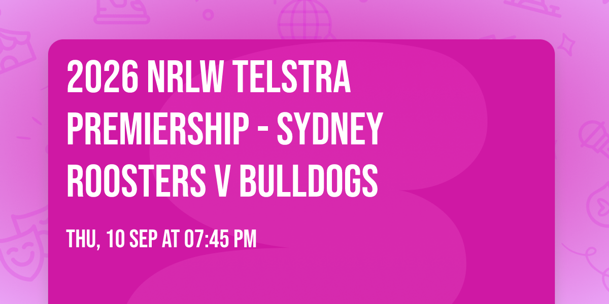 2026 NRLW Telstra Premiership - Sydney Roosters v Bulldogs