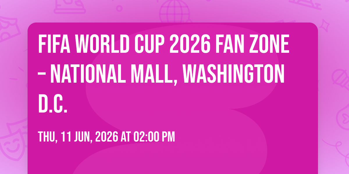 FIFA World Cup 2026 Fan Zone – National Mall DC