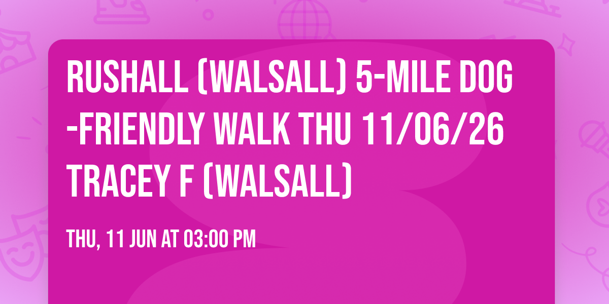 Rushall (Walsall) 5-mile dog-friendly walk Thu 11\/06\/26 Tracey F (Walsall) 