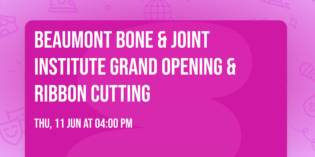 Beaumont Bone & Joint Institute Grand Opening & Ribbon Cutting