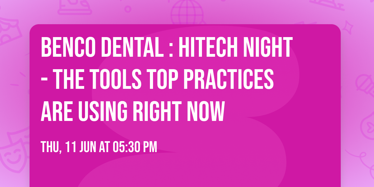 Benco Dental : HiTech Night - The Tools Top Practices Are Using Right Now