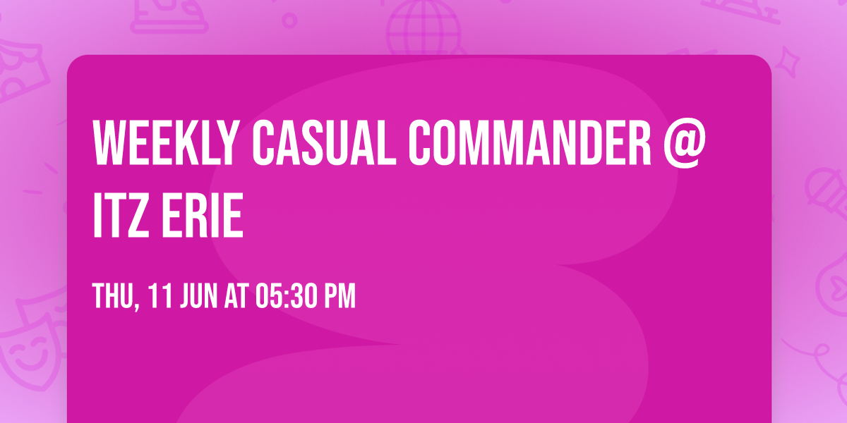 Weekly Casual Commander @ ITZ Erie