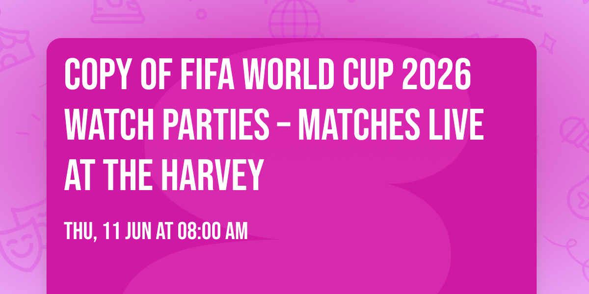 Copy of FIFA World Cup 2026 Watch Parties \u2013 Matches LIVE at The Harvey