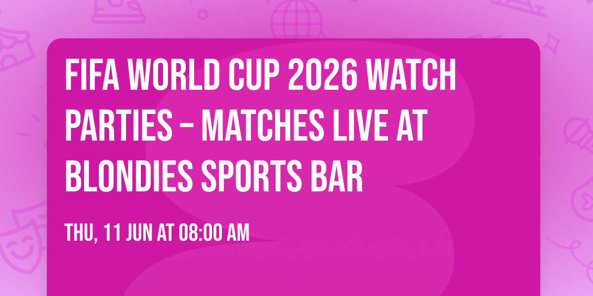FIFA World Cup 2026 Watch Parties \u2013 Matches LIVE at Blondies Sports Bar